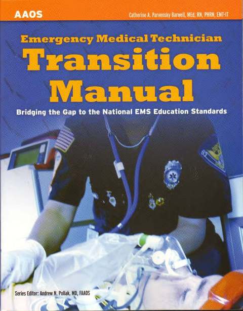 Emergency Medical Technician Transition Manual American Academy of Orthopaedic Surgeons (AAOS) and Catherine A. Parvensky Barwell