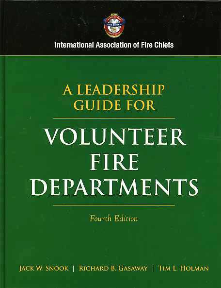 A Leadership Guide for Volunteer Fire Departments, Fourth Edition (International Association of Fire Chiefs) Jack W. Snook