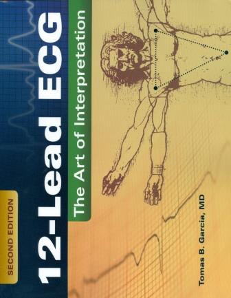 12-Lead ECG: the Art of Intrepretation, 2/e