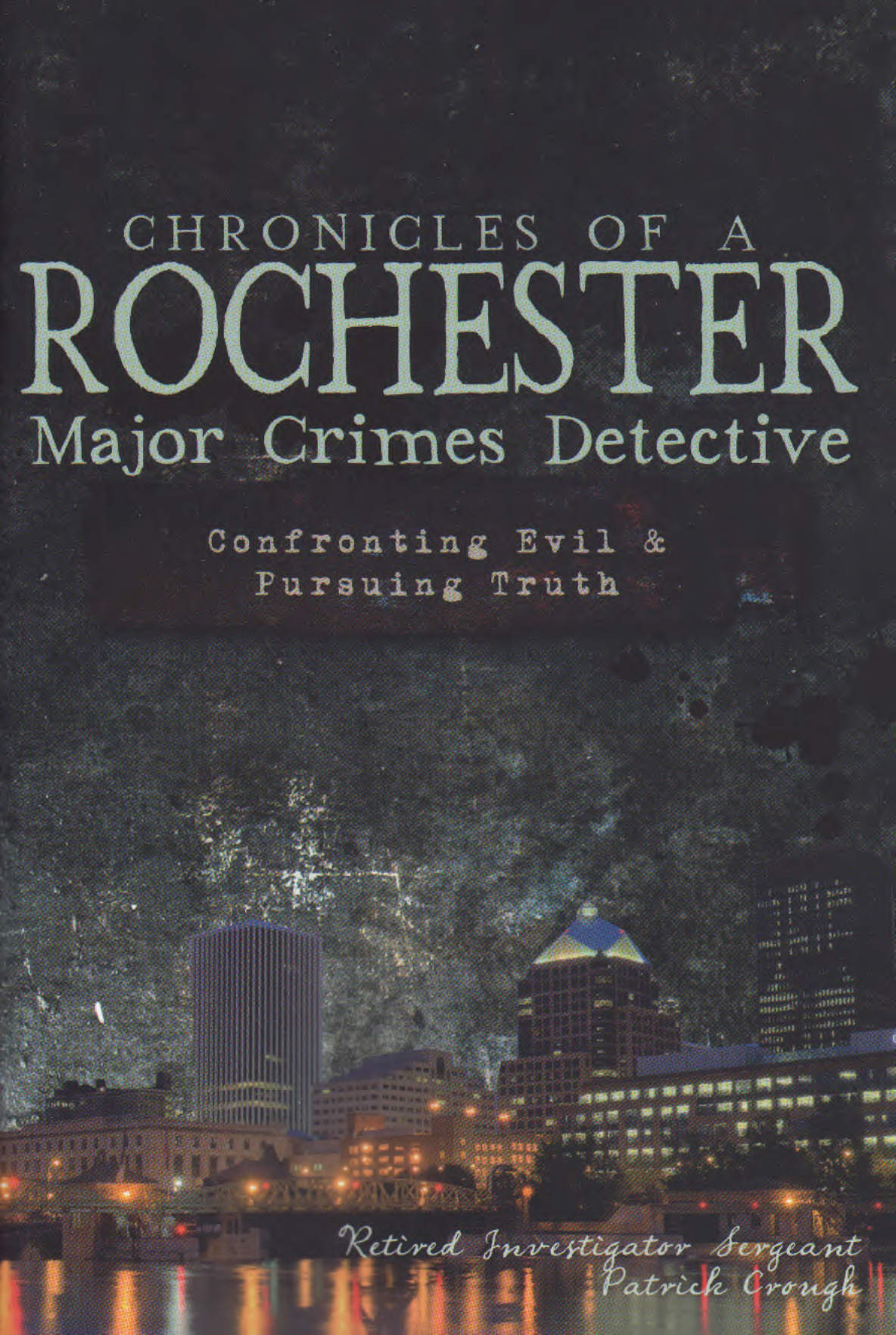 Chronicles of a Rochester Major Crimes Detective