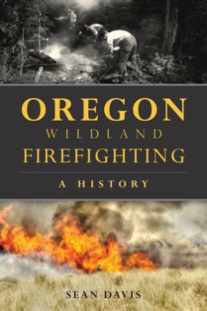 Oregon Wildland Firefighting: A History