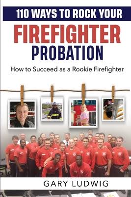 110 Ways to Rock Your Firefighter Probation