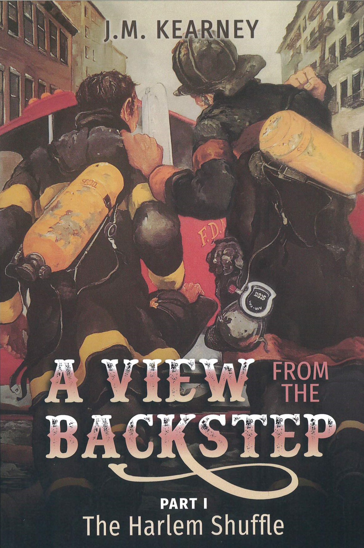 A Veiw from the Backstep Part 1 The Harlem Shuffle, J M Kearney, J.M. Kearney, 9798665006482, FDNY