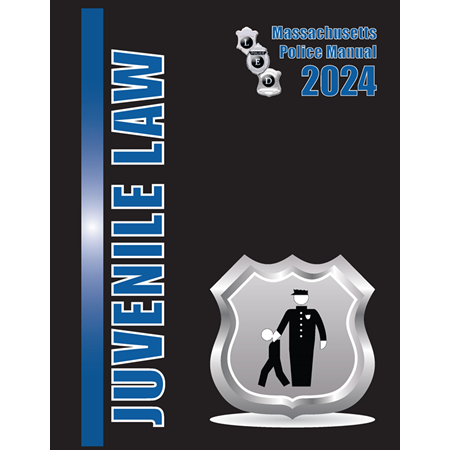 Juvenile Law 2024, Massachusetts Police Manual