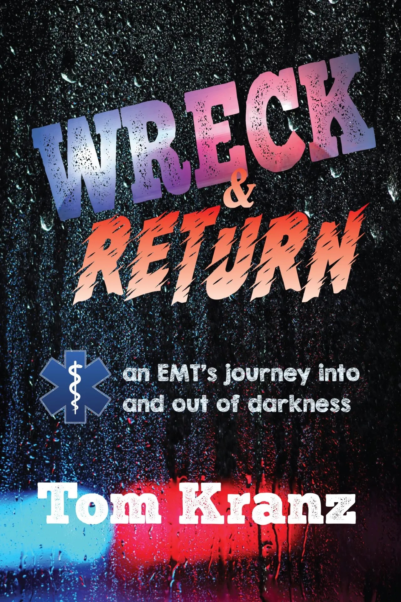 Wreck & Return: An EMT's Journey Into and Out of Darkness
